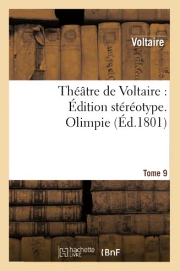 Théâtre de Voltaire: Édition Stéréotype. Tome 9. Olimpie