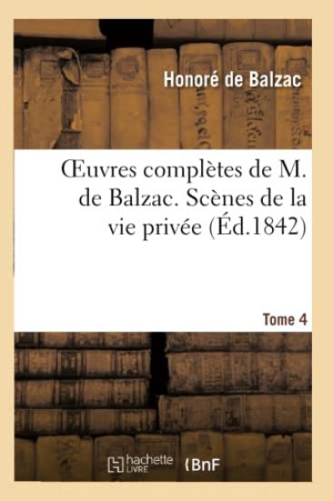 Oeuvres Complètes de H. de Balzac. Scènes de la Vie Privée. T4. Béatrix. Modeste Mignon. Honorine