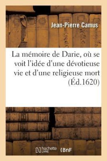 La Mémoire de Darie, Où Se Voit l'Idée d'Une Dévotieuse Vie Et d'Une Religieuse Mort