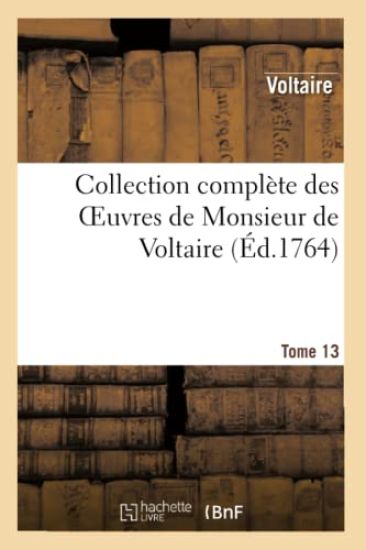 Collection Complète Des Oeuvres de Monsieur de Voltaire.Tome 13