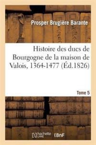 Histoire Des Ducs de Bourgogne de la Maison de Valois, 1364-1477. Tome 05