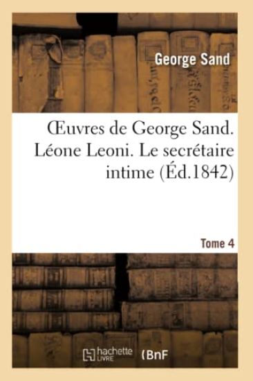 Oeuvres de George Sand. Tome 4. Léone Leoni. Le Secrétaire Intime