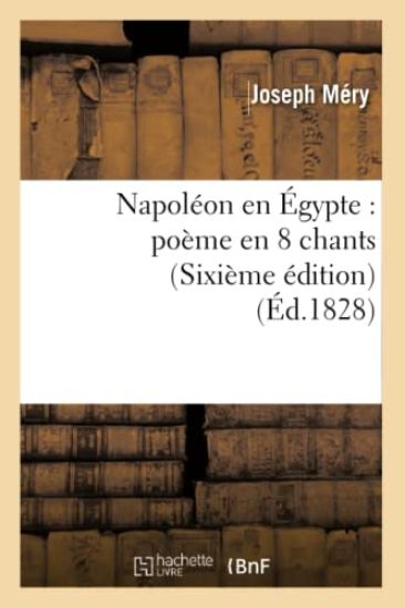 Napoléon En Égypte: Poème En 8 Chants (Sixième Édition)