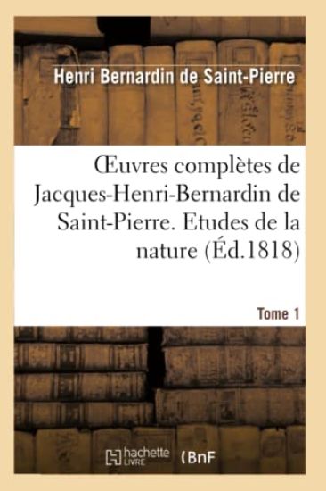 Oeuvres Complètes de Jacques-Henri-Bernardin de Saint-Pierre. T. 1 Etudes de la Nature