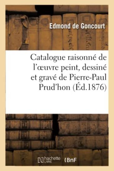 Catalogue Raisonné de l'Oeuvre Peint, Dessiné Et Gravé de P.-P. Prud'hon