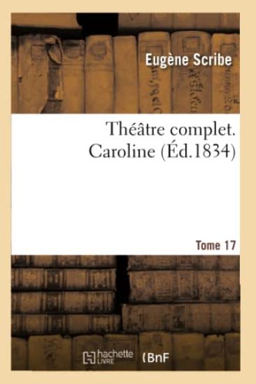 Théâtre Complet de M. Eugène Scribe. Tome 17 Caroline