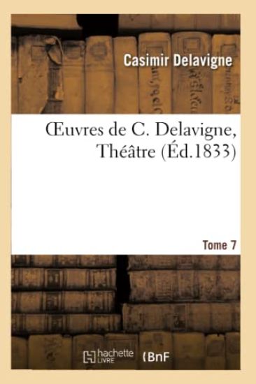 Oeuvres de C. Delavigne.Tome 7. Théâtre T.6