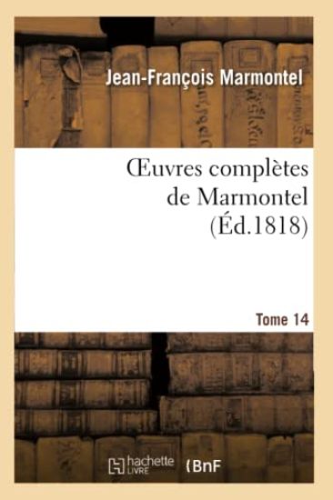 Oeuvres Complètes de Marmontel. Tome 14 Eléments de Littérature, Volume 3