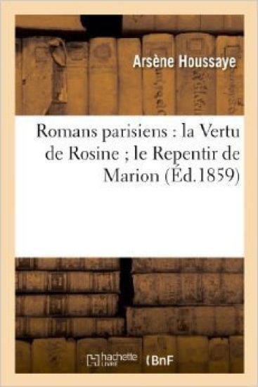Romans Parisiens: La Vertu de Rosine Le Repentir de Marion