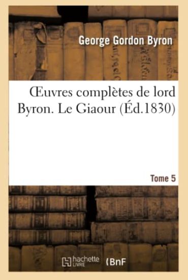 Oeuvres Complètes de Lord Byron. T. 5. Le Giaour