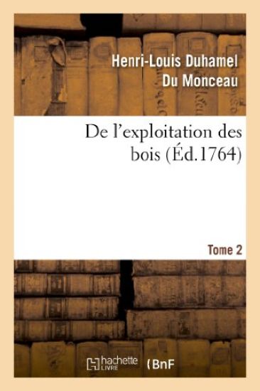 de l'Exploitation Des Bois, Ou Moyens de Tirer Un Parti Avantageux Des Taillis. T.2
