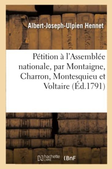 Pétition À l'Assemblée Nationale, Par Montaigne, Charron, Montesquieu Et Voltaire