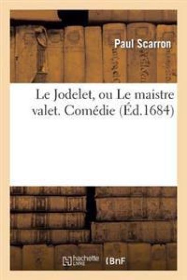 Le Jodelet, Ou Le Maistre Valet. Comédie