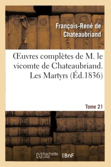Oeuvres Complètes de M. Le Vicomte de Chateaubriand. T. 21, Les Martyrs T3