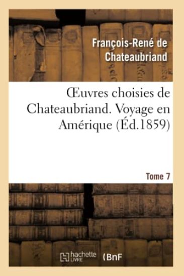 Oeuvres Choisies de Chateaubriand. Tome 7 Voyage En Amérique