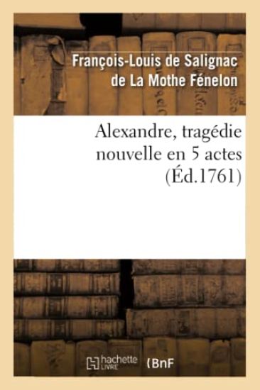 Alexandre, Tragédie Nouvelle En 5 Actes