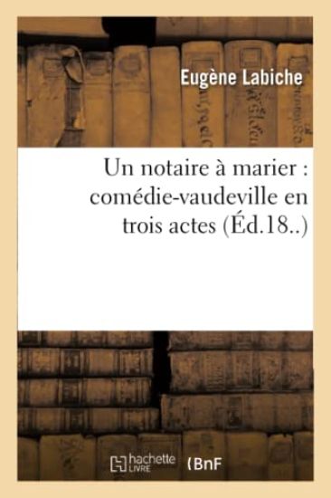 Un Notaire À Marier: Comédie-Vaudeville En Trois Actes.