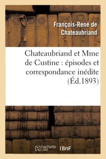 Chateaubriand Et Mme de Custine: Épisodes Et Correspondance Inédite