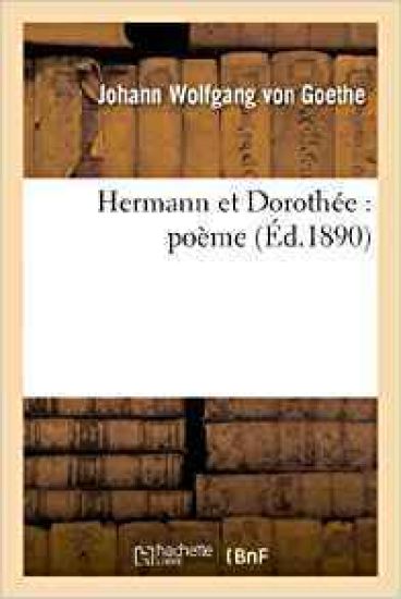 Hermann Et Dorothée: Poème (Éd.1890)