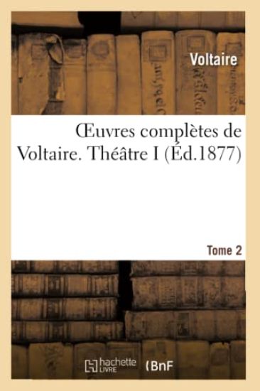 Oeuvres Complètes de Voltaire. Théâtre 1