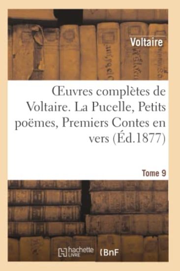 Oeuvres Complètes de Voltaire. La Pucelle, Petits Poêmes. Premiers Contes En Vers