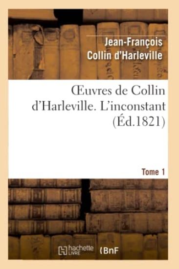 Oeuvres de Collin d'Harleville. T. 1 l'Inconstant