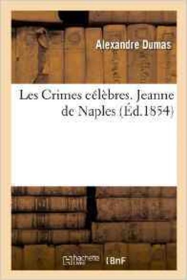 Les Crimes Célèbres. Jeanne de Naples, Suivi de la Constantin, Par A. Arnould