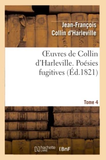 Oeuvres de Collin d'Harleville. T. 4 Poésies Fugitives