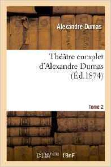 Théâtre Complet d'Alex. Dumas. Tome 2