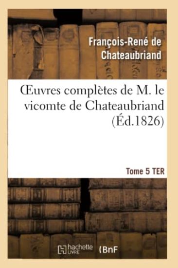 Oeuvres Complètes de M. Le Vicomte de Chateaubriand, Tome 05 Ter