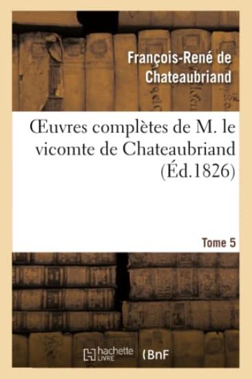 Oeuvres Complètes de M. Le Vicomte de Chateaubriand, Tome 05