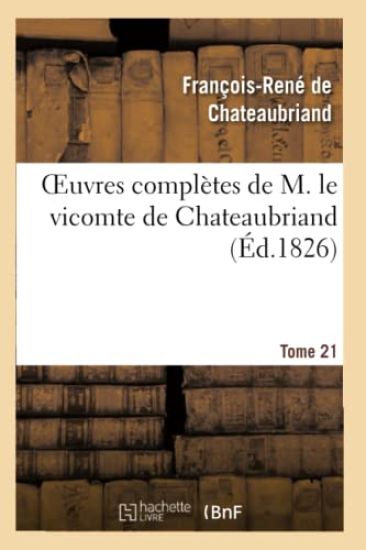 Oeuvres Complètes de M. Le Vicomte de Chateaubriand, Tome 21