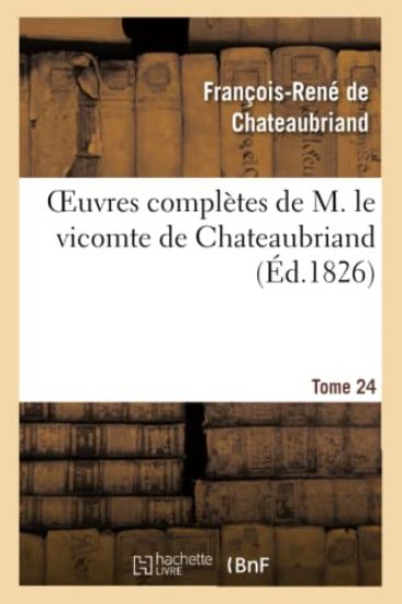 Oeuvres Complètes de M. Le Vicomte de Chateaubriand, Tome 24