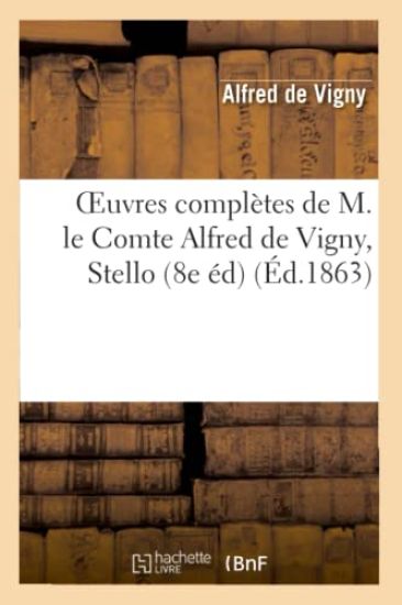 Oeuvres Complètes de M. Le Comte Alfred de Vigny, Stello (8e Édition)