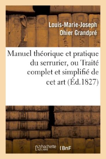 Manuel Théorique Et Pratique Du Serrurier, Ou Traité Complet Et Simplifié de CET Art