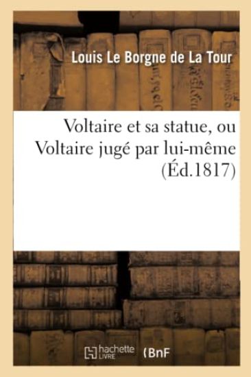 Voltaire Et Sa Statue, Ou Voltaire Jugé Par Lui-Même