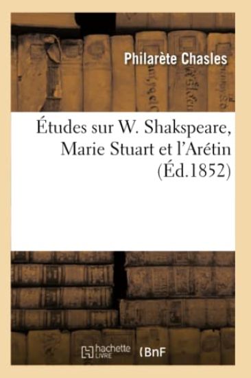 Études Sur W. Shakspeare, Marie Stuart Et l'Arétin