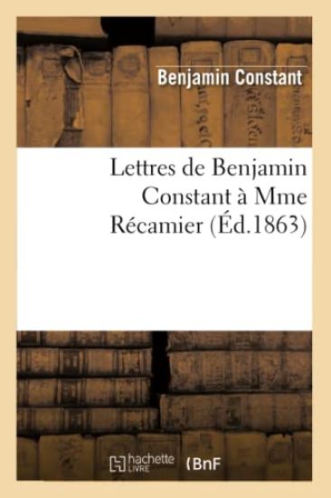 Lettres de Benjamin Constant À Mme Récamier
