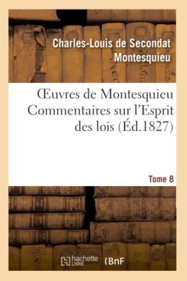 Oeuvres de Montesquieu. T8 Commentaires Sur l'Esprit Des Lois