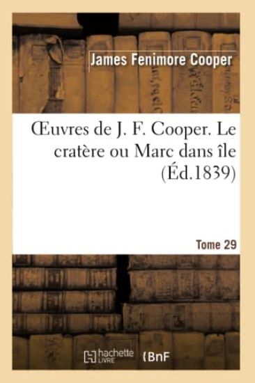 Oeuvres de J. F. Cooper. T. 29 Le Cratère Ou Marc Dans Île