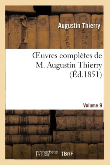 Oeuvres Complètes de M. Augustin Thierry. Vol. 9