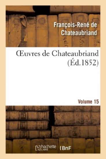 Oeuvres de Chateaubriand. Essai Sur La Littérature Anglaise. Vol. 15