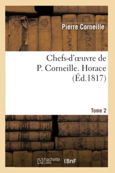 Chefs-d'Oeuvre de P. Corneille. Tome 2 Horace