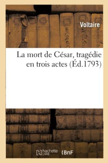 La Mort de César, Tragédie En Trois Actes de Voltaire