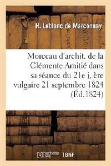 Morceau d'Archit. de la Clémente Amitié Dans Sa Séance Du 21e J, Ère Vulgaire 21 Septembre 1824
