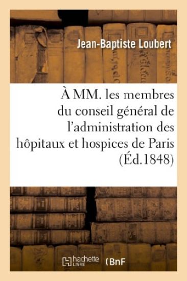 À MM. Les Membres Du Conseil Général de l'Administration Des Hôpitaux Et Hospices de Paris