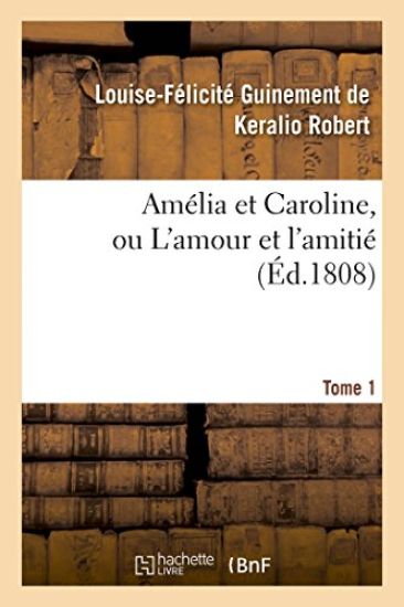 Amélia Et Caroline, Ou l'Amour Et l'Amitié. Tome 1