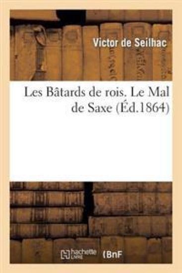 Les Bâtards de Rois. Le Mal de Saxe