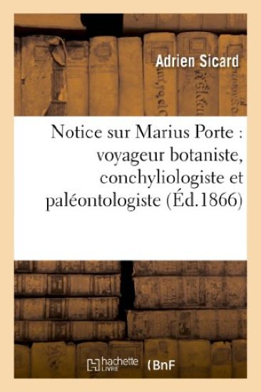Notice Sur Marius Porte: Voyageur Botaniste, Conchyliologiste Et Paléontologiste