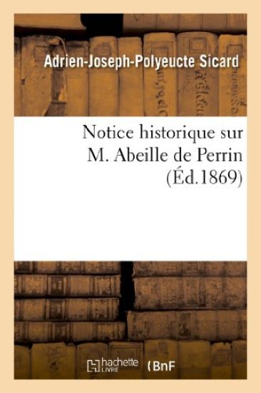Notice Historique Sur M. Abeille de Perrin, l'Un Des Membres Fondateurs de la Société d'Horticulture